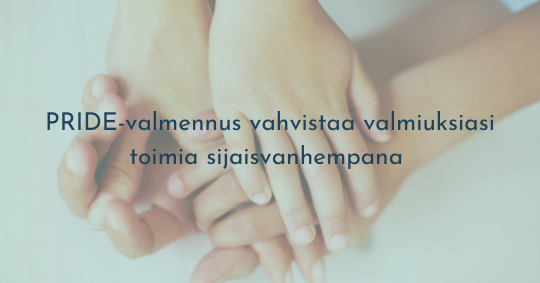 PRIDE-valmennus vahvistaa valmiuksiasi toimia sijaisvanhempana